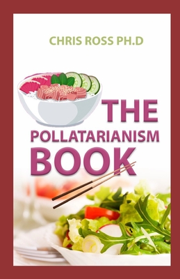 The Pollotarianism Book: The Truth About The Pollotarian Diet By Chris Ross Ph. D. Cover Image
