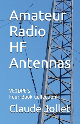 Amateur Radio HF Antennas: VE2DPE's Four-Book Collection By Claude Jollet (Editor), Claude Jollet Cover Image