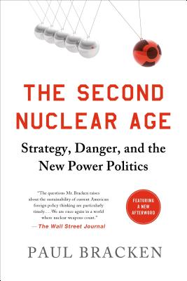 The Second Nuclear Age: Strategy, Danger, and the New Power Politics