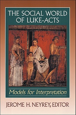 The Social World of Luke-Acts: Models for Interpretation By Jerome H. Neyrey (Editor) Cover Image