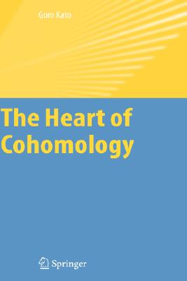 The Heart of Cohomology By Goro Kato Cover Image