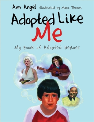 Adopted Like Me: My Book of Adopted Heroes By Marc Thomas (Illustrator), Ann Angel Cover Image