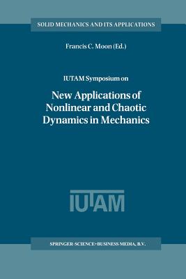 Iutam Symposium on New Applications of Nonlinear and Chaotic Dynamics in Mechanics: Proceedings of the Iutam Symposium Held in Ithaca, Ny, U.S.A., 27 (Solid Mechanics and Its Applications #63) Cover Image
