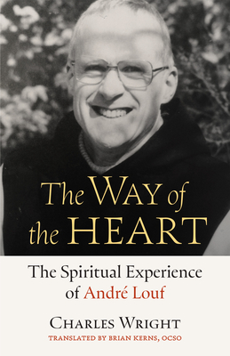 The Way of the Heart: The Spiritual Experience of André Louf (Monastic Wisdom)