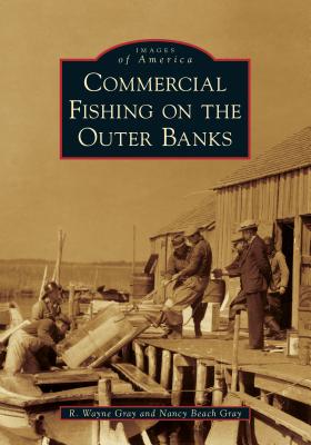 Commercial Fishing on the Outer Banks By R. Wayne Gray, Nancy Beach Gray Cover Image