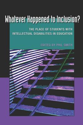 Whatever Happened to Inclusion?: The Place of Students with Intellectual Disabilities in Education (Disability Studies in Education #7) By Scot Danforth (Editor), Susan L. Gabel (Editor), Philip Smith (Editor) Cover Image
