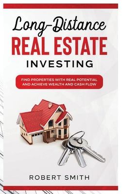 Long-Distance Real Estate Investing: Find Properties with Real Potential and Achieve Wealth and Cashflow Cover Image