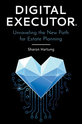 Digital Executor(R): Unraveling the New Path for Estate Planning By Sharon Hartung Cover Image