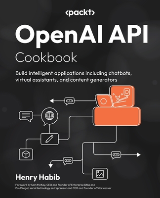 OpenAI API Cookbook: Build intelligent applications including chatbots, virtual assistants, and content generators Cover Image