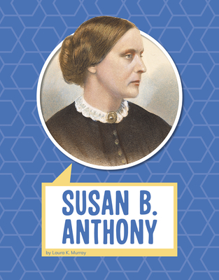 Susan B. Anthony (Biographies) By Laura K. Murray Cover Image