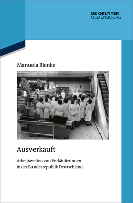 Ausverkauft: Arbeitswelten Von Verkäuferinnen in Der Bundesrepublik Deutschland (Quellen Und Darstellungen Zur Zeitgeschichte #143) Cover Image