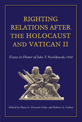 Righting Relations After the Holocaust and Vatican II: Essays in Honor of John T. Pawlikowski, Osm Cover Image