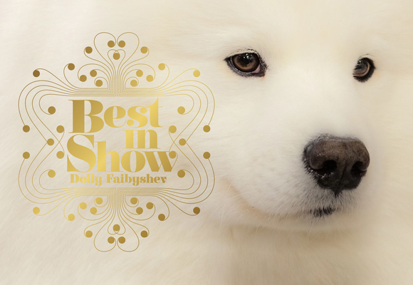 Best in Show: (Dog Photography Book for Dog Lovers, Dog Show Photo Book) By Dolly Faibyshev (By (photographer)) Cover Image
