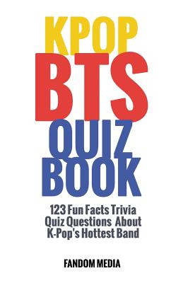 Kpop Bts Quiz Book: 123 Fun Facts Trivia Questions About K-Pop's Hottest Band Cover Image