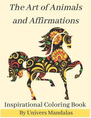 Download The Art Of Animals And Affirmations Inspirational Coloring Book By Univers Mandalas Mandala Coloring Book For Adults Meditation Relaxation Stress Paperback Pages Bookshop