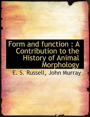 Form and Function: A Contribution to the History of Animal Morphology By E. S. Russell, Murray John Murray (Created by), John Murray (Created by) Cover Image