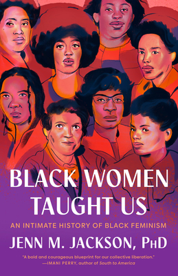 Black Women Taught Us: An Intimate History of Black Feminism By Jenn M. Jackson, PhD Cover Image