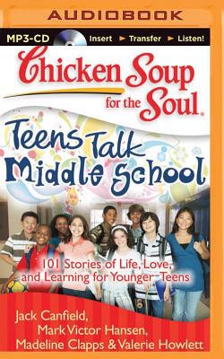 Chicken Soup for the Soul: Teens Talk Middle School: 101 Stories of Life, Love, and Learning for Younger Teens By Jack Canfield, Mark Victor Hansen, Madeline Clapps Cover Image
