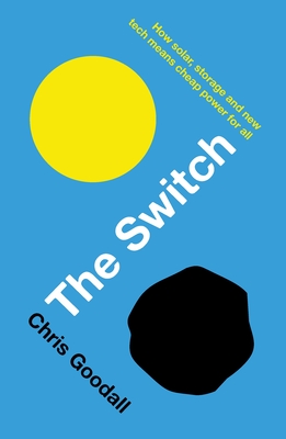 The Switch: How Solar, Storage and New Tech Means Cheap Power for All Cover Image