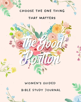 The Good Portion: Women's Guided Bible Study Journal By Brooke Hamlin, Colleen Butler (Illustrator) Cover Image