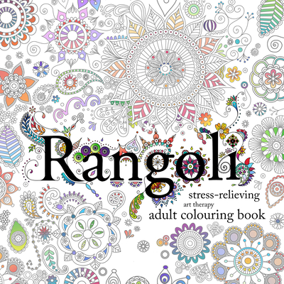 Rangoli: Stress-Relieving Art Therapy Colouring Book: Stress-Relieving Art Therapy Colouring Book