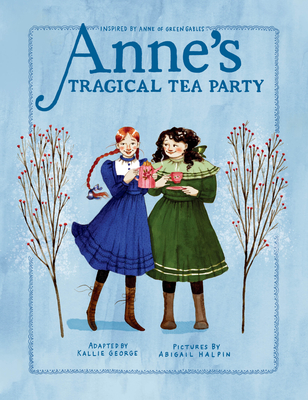 Anne's Tragical Tea Party: Inspired by Anne of Green Gables (An Anne Chapter Book #4)
