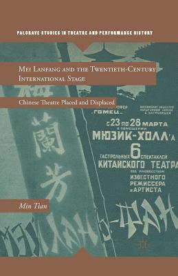 Mei Lanfang and the Twentieth-Century International Stage: Chinese Theatre Placed and Displaced (Palgrave Studies in Theatre and Performance History) Cover Image