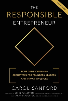The Responsible Entrepreneur: Four Game-Changing Archtypes for Founders, Leaders, and Impact Investors Cover Image