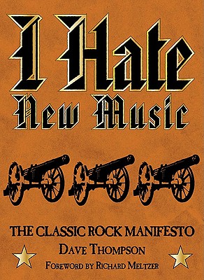 Cover Image for I Hate New Music: The Classic Rock Manifesto