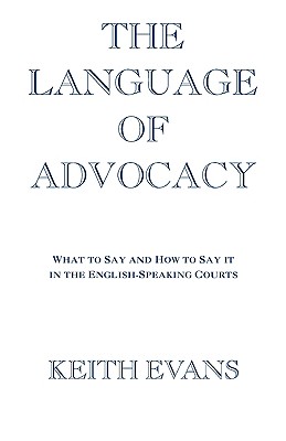 The Language of Advocacy: What to Say and How to Say It in the English-Speaking Courts Cover Image
