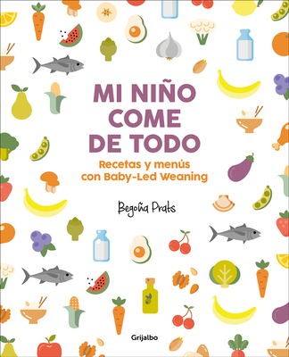 Mi niño come de todo (Todo lo que tienes que saber sobre Baby-led Weaning) / My Child Eats Everything (All You Need to Know About Baby-Led Weaning) Cover Image