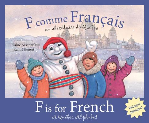 F Is for French: A Quebec Alphabet (Discover Canada Province by Province) By Elaine Arsenault, Renné Benoit (Illustrator) Cover Image