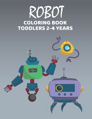 Robot Coloring Book Toodlers 2-4 Years: Amazing, Very Easy, Cute Robot Coloring Book for kids Cover Image
