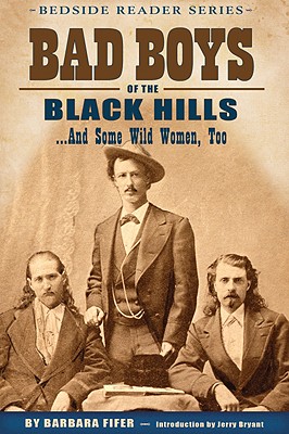 Bad Boys of the Black Hills: ...and Some Wild Women, Too (Bedside Reader) By Barbara Fifer, Jerry Bryant (Introduction by) Cover Image