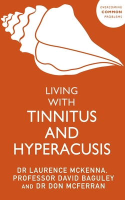 Living with Tinnitus and Hyperacusis By David Baguley, Don J. Mcferran, Lawrence McKenna Cover Image
