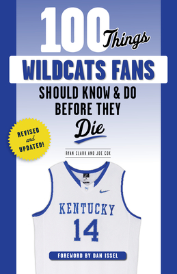 100 Things Wildcats Fans Should Know & Do Before They Die (100 Things...Fans Should Know) Cover Image