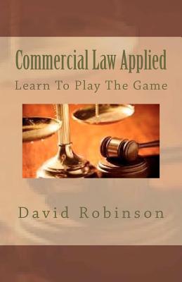 Commercial Law Applied: Learn To Play The Game Cover Image