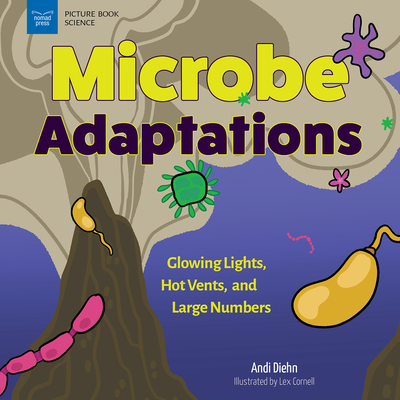 Microbe Adaptations: Glowing Lights, Hot Vents, and Large Numbers (Picture Book Science)