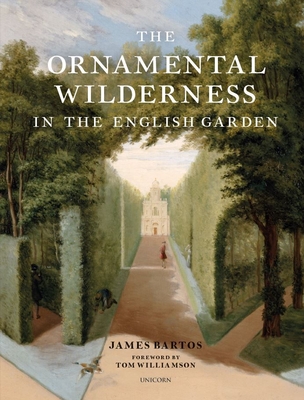 The Ornamental Wilderness in the English Garden By James Bartos Cover Image
