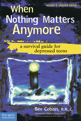 When Nothing Matters Anymore: A Survival Guide for Depressed Teens Cover Image