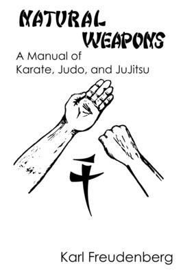 Natural Weapons: A Manual of Karate, Judo and Jujitsu Cover Image