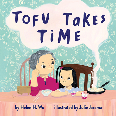 Tofu Takes Time By Helen H. Wu, Julie Jarema (Illustrator) Cover Image