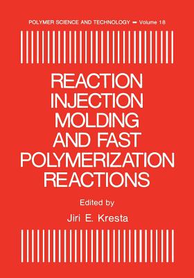 Reaction Injection Molding and Fast Polymerization Reactions (Polymer Science and Technology #18)