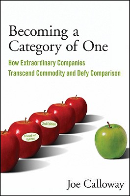 Becoming a Category of One: How Extraordinary Companies Transcend Commodity and Defy Comparison Cover Image