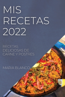 MIS Recetas 2022: Recetas Deliciosas de Carne Y Postres