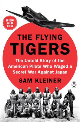 The Flying Tigers: The Untold Story of the American Pilots Who Waged a Secret War Against Japan By Sam Kleiner Cover Image