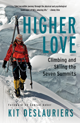Higher Love: Climbing and Skiing the Seven Summits By Kit Deslauriers Cover Image