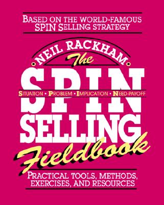 The Spin Selling Fieldbook: Practical Tools, Methods, Exercises and Resources Cover Image