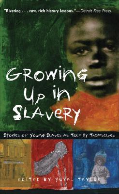 Growing Up in Slavery: Stories of Young Slaves as Told by Themselves By Yuval Taylor (Editor) Cover Image