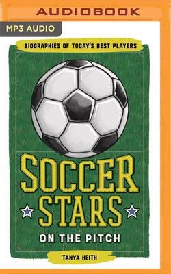 Soccer Stars on the Pitch: Biographies of Today's Best Players By Tanya Keith, Helen Laser (Read by) Cover Image